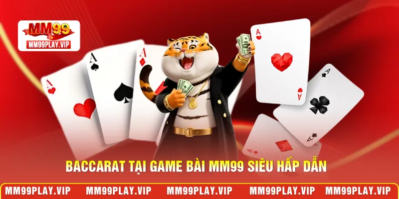 Baccarat tại game bài MM99 siêu hấp dẫn
