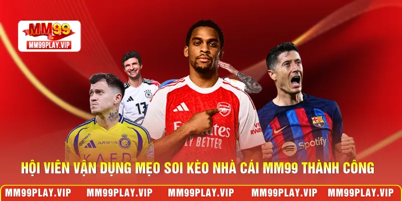 Hội viên vận dụng mẹo soi kèo nhà cái MM99 thành công